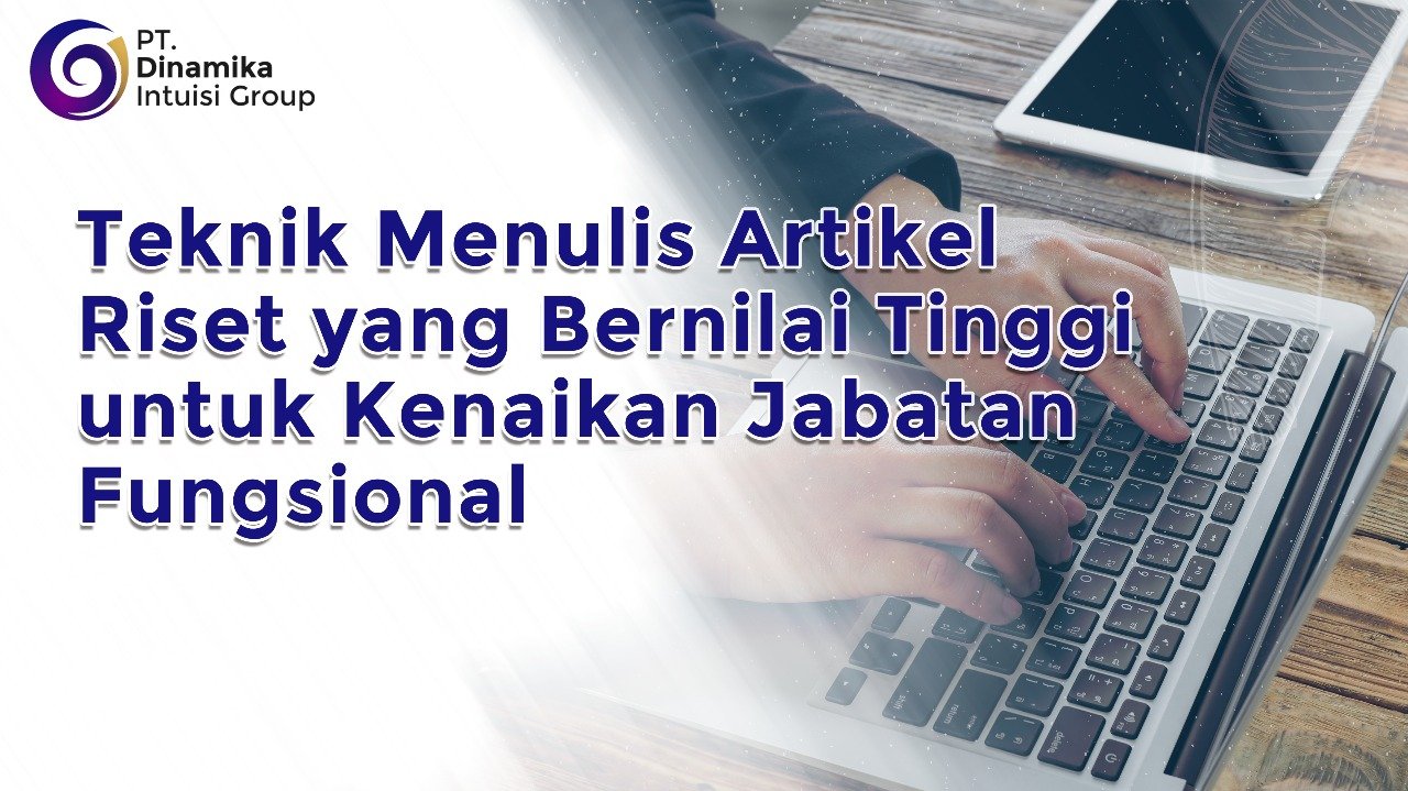Teknik Menulis Artikel Riset Ilmiah yang Bernilai Tinggi untuk Kenaikan Jabatan Fungsional